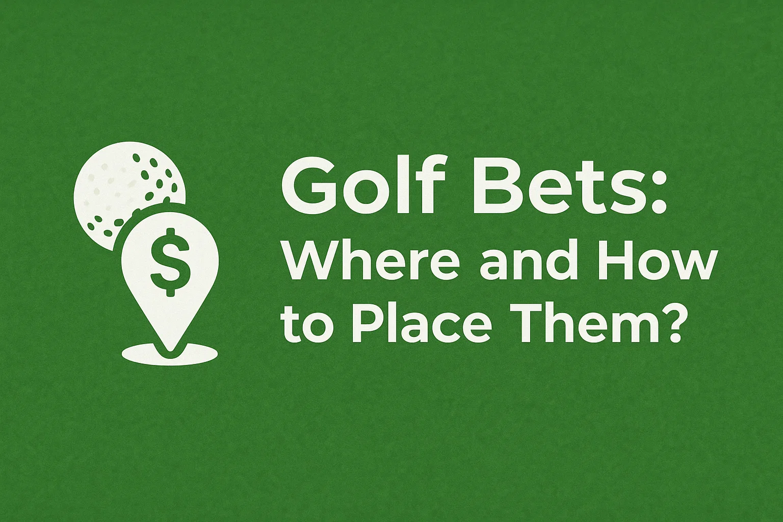 Golf Bets: Where and How to Place Them?