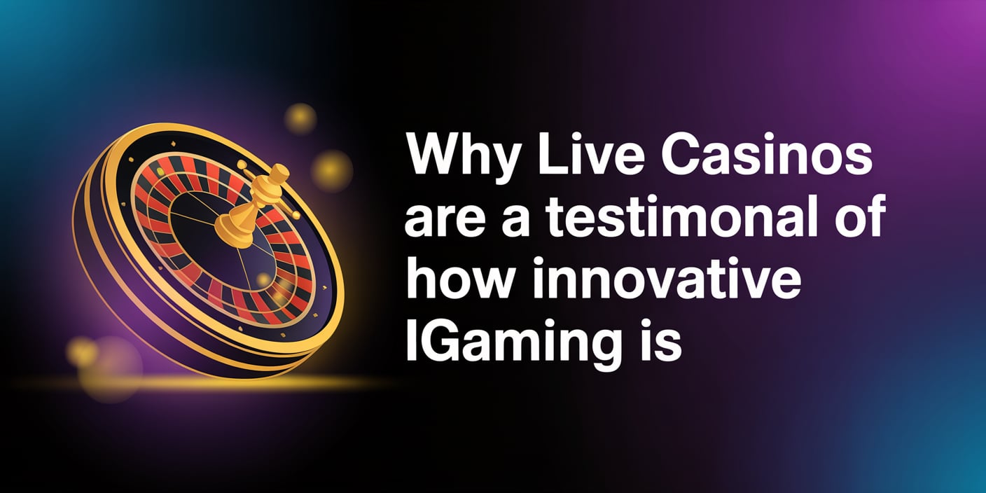 Why Live Casinos are a Testimonial of How Innovative iGaming is