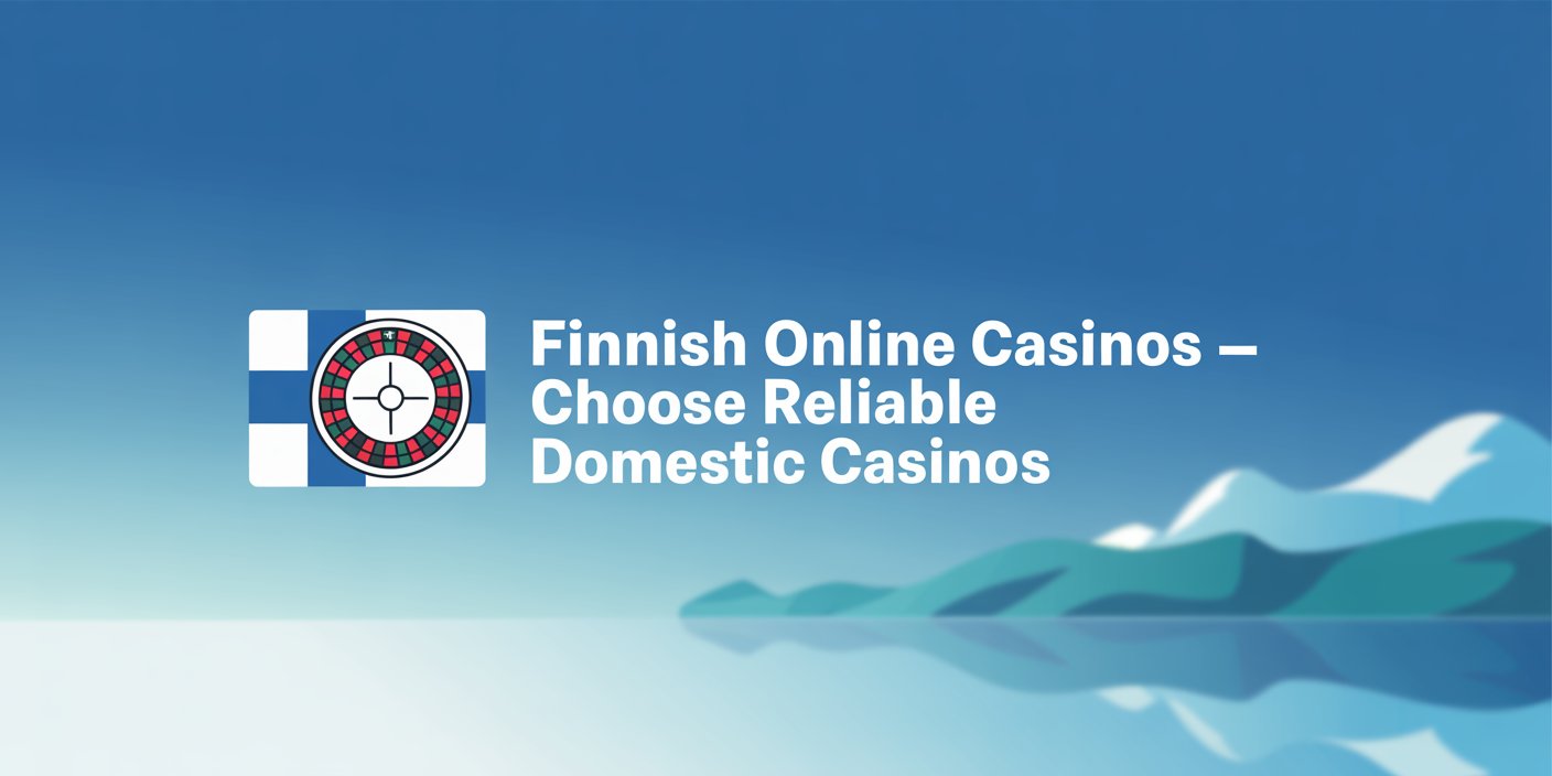 Finnish Online Casinos – Choose Reliable Domestic Casinos